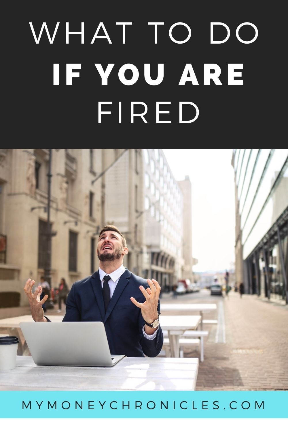 What to Do if You Are Fired My Money Chronicles