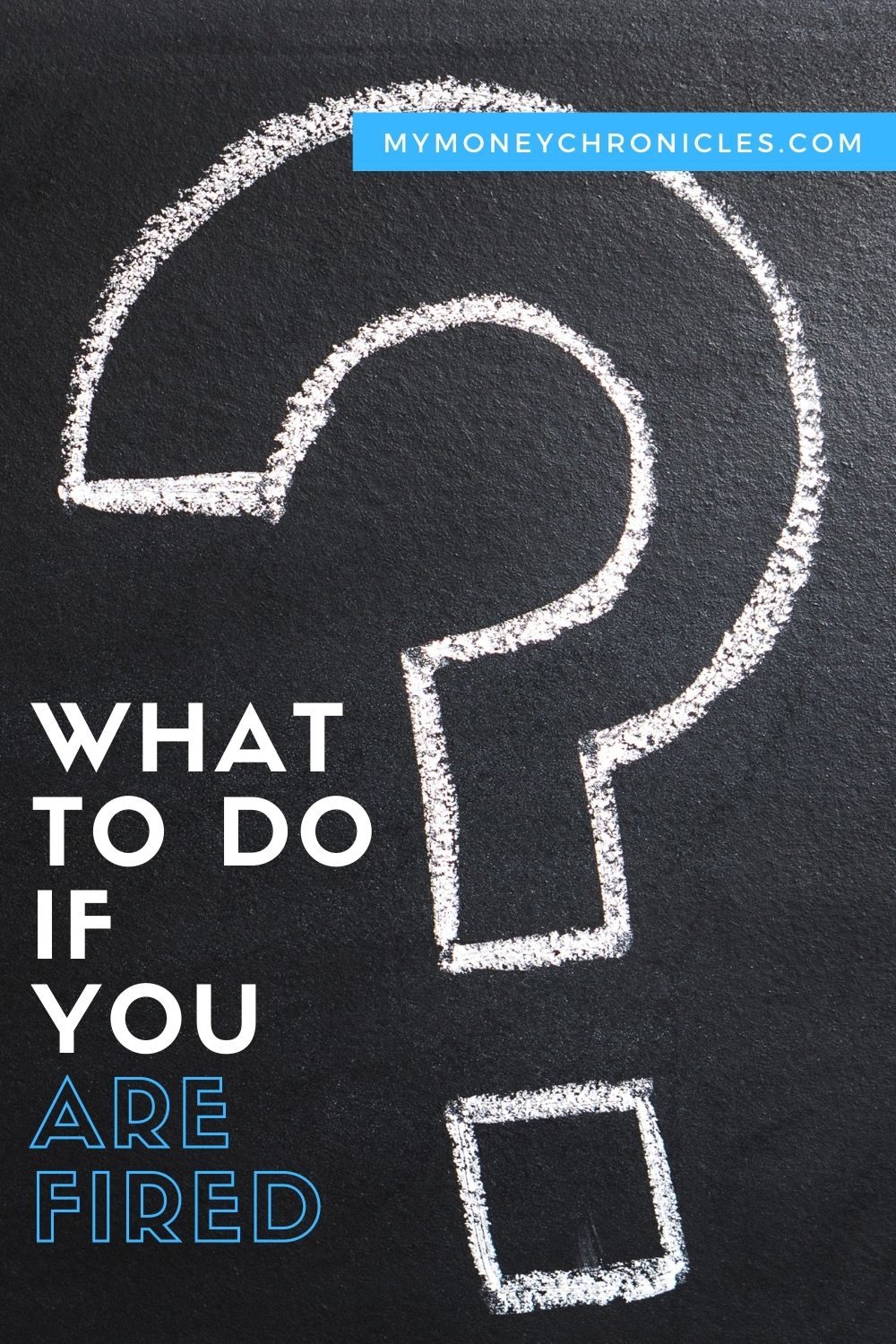 What to Do if You Are Fired My Money Chronicles