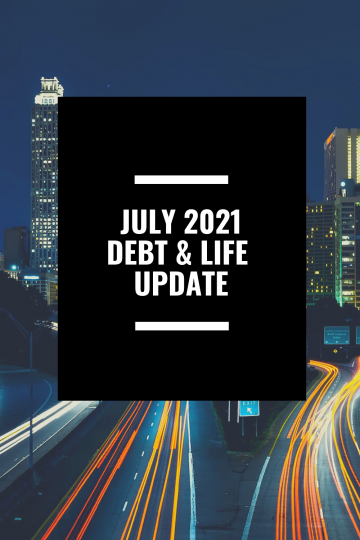 July 2021 debt & life update