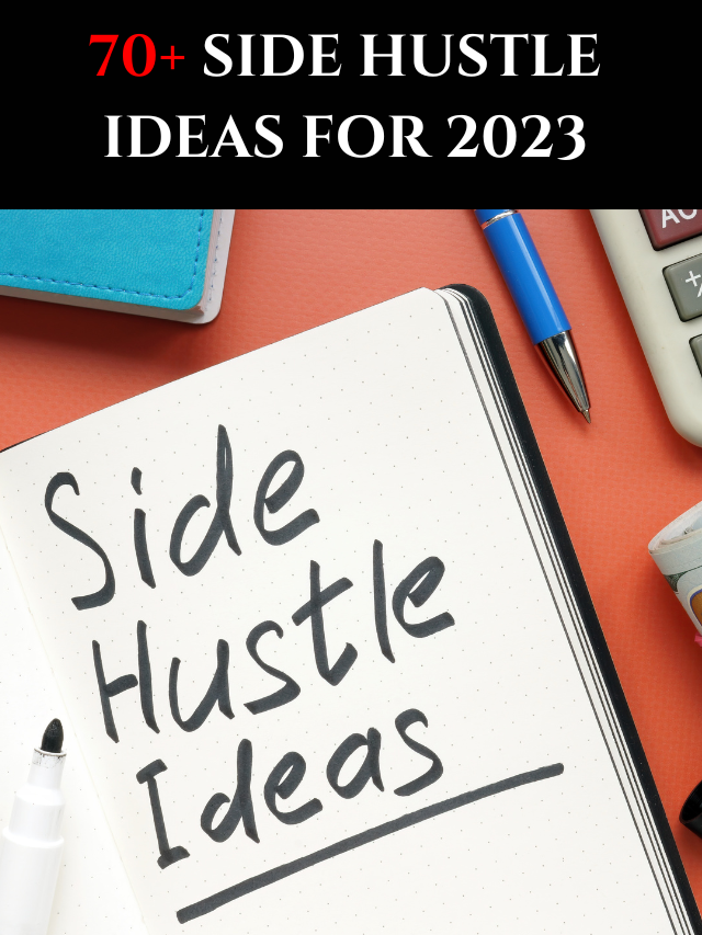 70+ Side Hustle Ideas For 2023