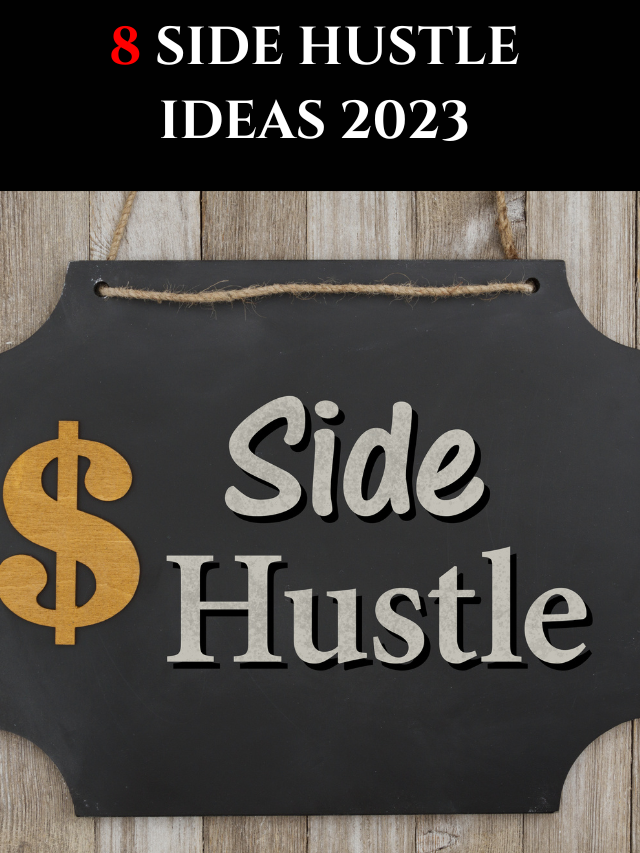 8 Side Hustle Ideas 2023