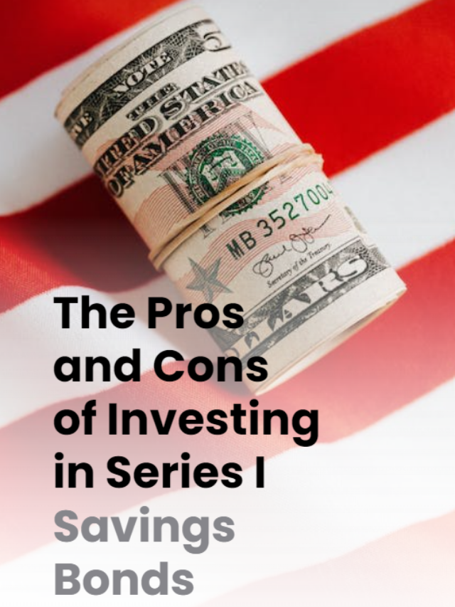 The Pros and Cons of Investing in Series I Savings Bonds